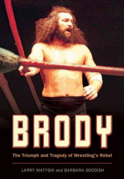 Cover for Larry Matysik · Brody: The Triumph and Tragedy of Wrestling's Rebel (Paperback Bog) (2007)