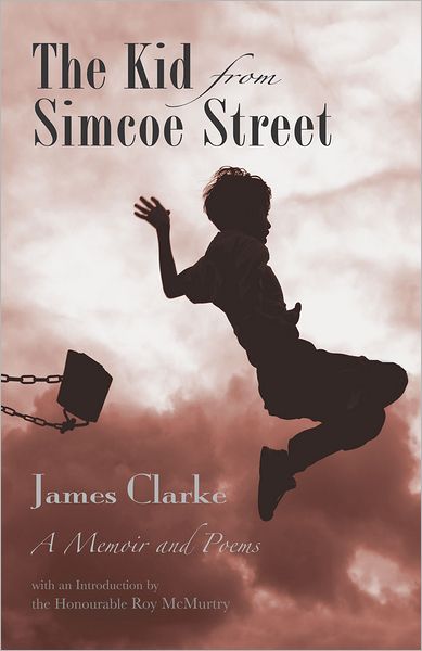 Cover for James Clarke · The Kid from Simcoe Street: A Memoir and Poems (Paperback Book) (2012)