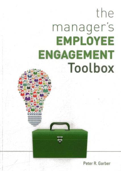 The Manager's Employee Engagement Toolbox - Peter R. Garber - Books - American Society for Training & Developm - 9781562868604 - January 16, 2014