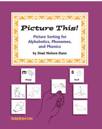 Cover for Shari Nielsen-dunn · Picture This!: Picture Sorting for Alphabetics, Phonemes, &amp; Phonics (Paperback Book) (2009)