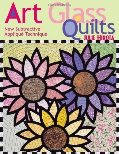 Cover for Julie Hirota · Art Glass Quilts: New Subtractive Appliqu Technique (Pocketbok) (2010)