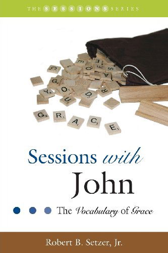 Sessions with John: the Vocabulary of Grace - Robert B. Setzer Jr. - Books - Smyth & Helwys Publishing, Incorporated - 9781573125604 - October 24, 2013