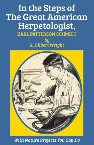 Cover for A. Gilbert Wright · In the Steps of The Great American Herpetologist, Karl Patterson Schmidt (Pocketbok) (2014)