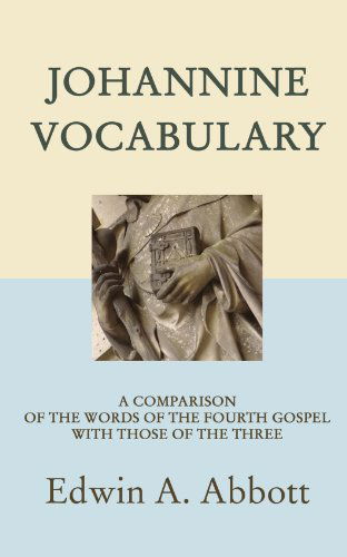 Cover for Edwin A. Abbott · Johannine Vocabulary: a Comparison of the Words of the Fourth Gospel with Those of the Three (Taschenbuch) (2005)