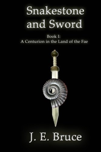 Cover for J. E. Bruce · Snakestone and Sword: a Centurion in the Land of the Fae (Paperback Book) (2011)