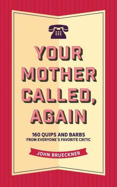 Cover for John Brueckner · Your Mother Called, Again: 160 Quips and Barbs and Jokes from Everyone's Favorite Critic (Gebundenes Buch) (2020)