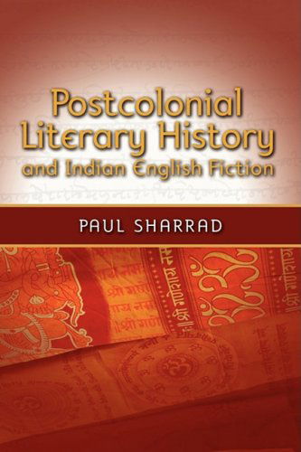 Cover for Paul Sharrad · Postcolonial Literary History and Indian English Fiction (Hardcover Book) (2008)