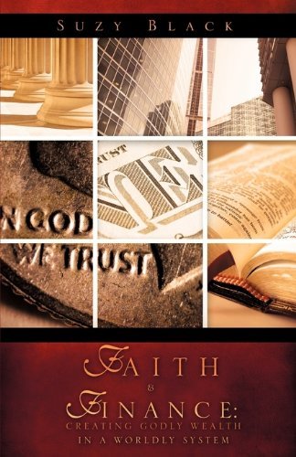 Cover for Suzy Black · Faith &amp; Finance: Creating Godly Wealth in a Worldly System (Paperback Book) (2009)