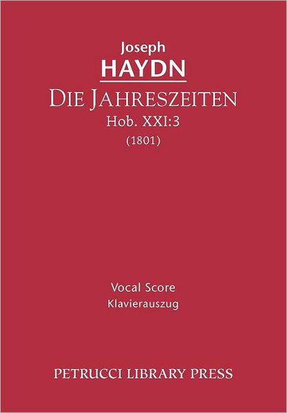 Die Jahreszeiten, Hob. Xxi: 3 - Vocal Score - Joseph Haydn - Books - Petrucci Library Press - 9781608740604 - January 2, 2012