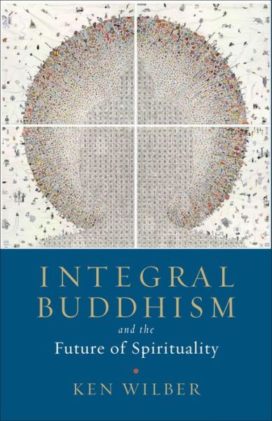 Integral Buddhism: And the Future of Spirituality - Ken Wilber - Kirjat - Shambhala Publications Inc - 9781611805604 - tiistai 6. maaliskuuta 2018