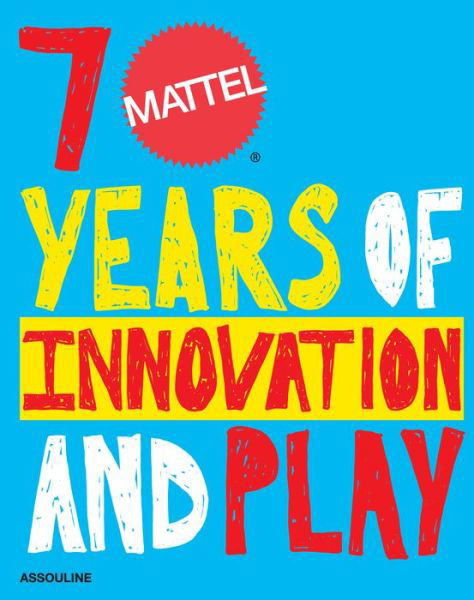 Cover for Assouline · Mattel: 70 Years of Innovation and Play (Hardcover Book) (2015)