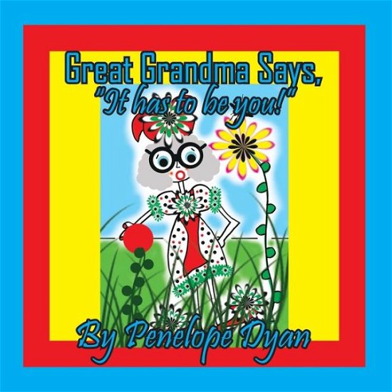 Cover for Penelope Dyan · Great Grandma Says, It Has to Be You! (Bog) (2023)