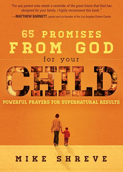 65 Promises from God for Your Child: Powerful Prayers for Supernatural Results - Mike Shreve - Books - Charisma House - 9781616389604 - February 5, 2013