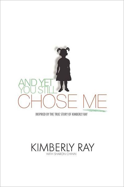 Cover for Sharon Chinn · And Yet, You Still Chose Me: Inspired by the True Story of Kimberly Ray (Paperback Book) (2012)
