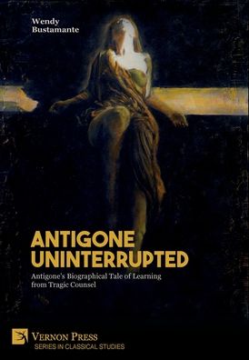 Cover for Wendy Bustamante · Antigone Uninterrupted (Hardcover Book) (2020)
