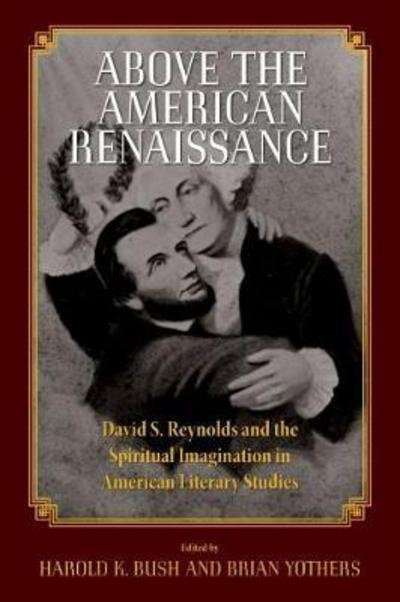 Cover for Above the American Renaissance: David S. Reynolds and the Spiritual Imagination in American Literary Studies (Taschenbuch) (2018)