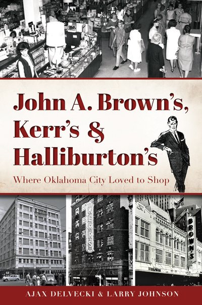 Cover for Ajax Delvecki · The Heyday of Oklahoma City Shopping: John A. Brown's, Kerr's, and Halliburton's (Landmark Department Stores) (Pocketbok) (2015)