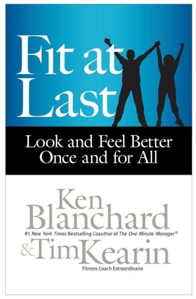 Cover for Ken Blanchard · Fit at Last: Look and Feel Better Once and for All (Inbunden Bok) (2014)