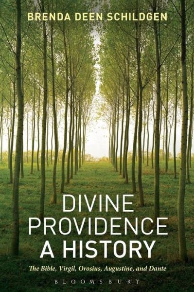 Divine Providence: A History: The Bible, Virgil, Orosius, Augustine, and Dante - Brenda Deen Schildgen - Kirjat - Bloomsbury Publishing Plc - 9781628920604 - torstai 27. maaliskuuta 2014