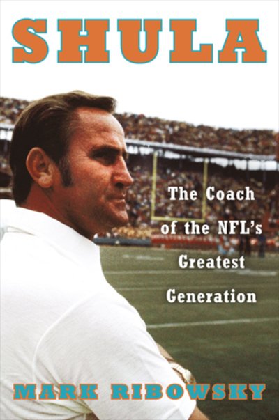 Cover for Mark Ribowsky · Shula: The Coach of the NFL's Greatest Generation (Hardcover Book) (2024)