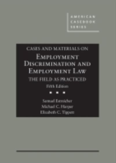 Cover for Samuel Estreicher · Cases and Materials on Employment Discrimination and Employment Law, the Field as Practiced - American Casebook Series (Hardcover Book) [5 Revised edition] (2016)