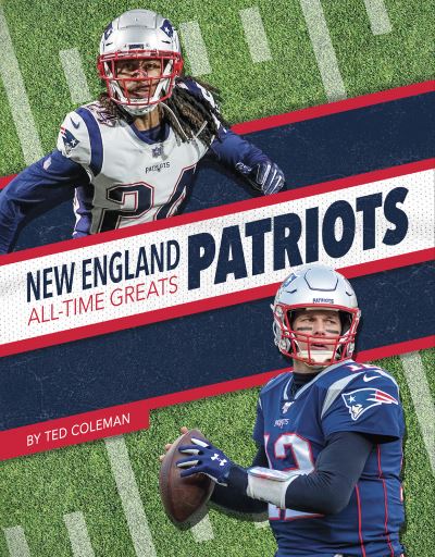 New England Patriots All-Time Greats - NFL All-Time Greats - Ted Coleman - Books - Press Room Editions - 9781634943604 - August 1, 2021