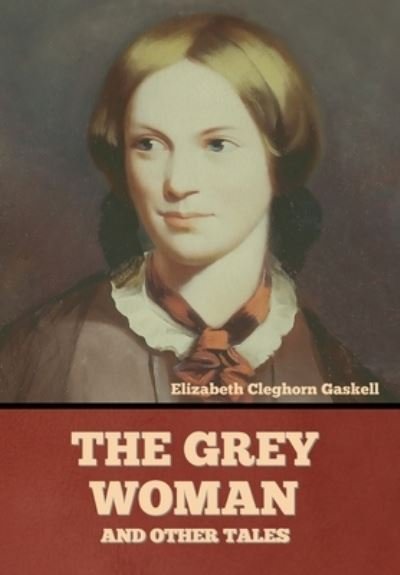 Cover for Elizabeth Cleghorn Gaskell · The Grey Woman and other Tales (Hardcover bog) (2022)