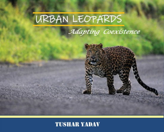 Cover for Tushar Yadav · Urban Leopards, Adapting coexistence (Innbunden bok) (2021)