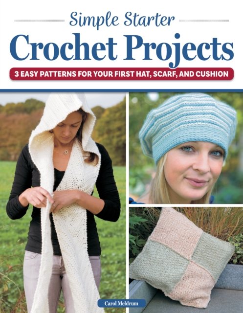 Cover for Carol Meldrum · Simple Starter Crochet Projects: 3 Easy Patterns for Your First Hat, Scarf, and Cushion (Taschenbuch) (2024)