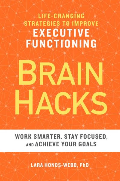 Cover for Lara Honos-Webb PhD · BRAIN HACKS Life-Changing Strategies to Improve Executive Functioning (Paperback Book) (2018)