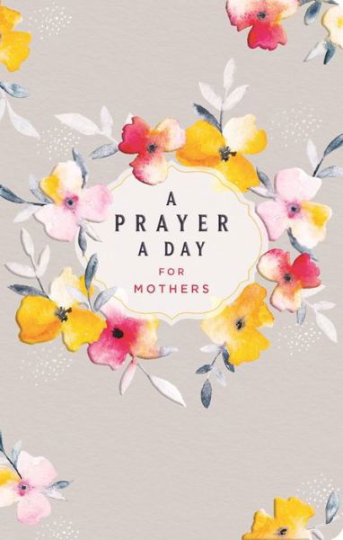 A Prayer a Day for Mothers - Lisa Stilwell - Kirjat - Dayspring - 9781644546604 - maanantai 2. maaliskuuta 2020