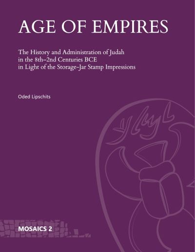 Cover for Oded Lipschits · Age of Empires: The History and Administration of Judah in the 8th–2nd Centuries BCE in Light of the Storage-Jar Stamp Impressions - Mosaics (Hardcover Book) (2021)