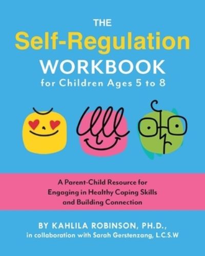 Cover for Kahlila Robinson · The Self-Regulation Workbook for Children Ages 5 to 8: A Parent-Child Resource for Engaging in Healthy Coping Skills and Building Connection (Paperback Book) (2025)