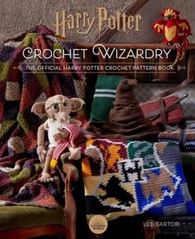 Cover for Lee Sartori · Harry Potter: Crochet Wizardry | Crochet Patterns | Harry Potter Crafts: The Official Harry Potter Crochet Pattern Book - Harry Potter (Hardcover Book) (2021)