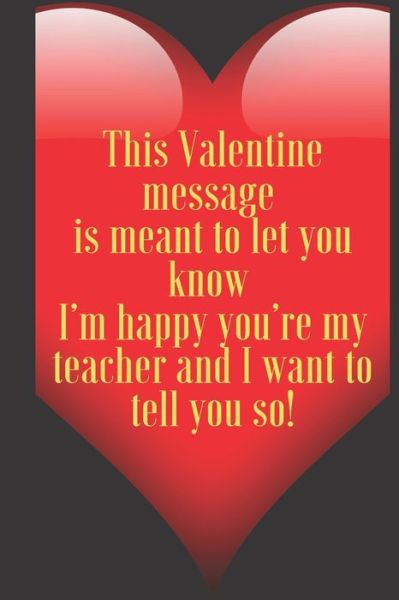 Art Teacher Valentin · This Valentine message is meant to let you know I?m happy you?re my teacher and I want to tell you so! (Paperback Book) (2020)