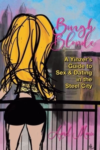 Cover for April Marie · Burgh Blonde: A Yinzer's Guide to Sex and Dating in the Steel City (Pocketbok) (2023)