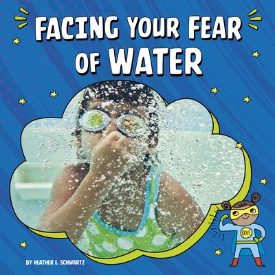 Facing Your Fear of Water - Heather E Schwartz - Books - Pebble Books - 9781666355604 - January 8, 2022