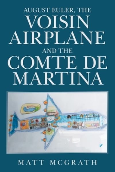 Cover for Matt McGrath · August Euler, the Voisin Airplane and the Comte de Martina (Book) (2022)