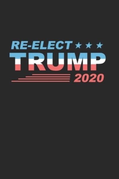 Re-Elect Trump 2020 - Alex Jackson - Książki - Independently Published - 9781674291604 - 11 grudnia 2019