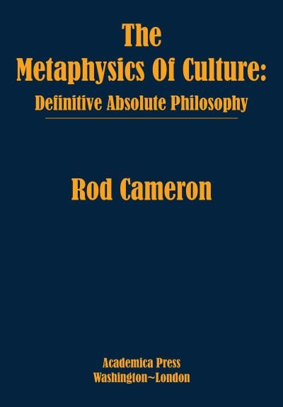 Cover for Rod Cameron · The Metaphysics of Culture: Definitive Absolute Philosophy (Innbunden bok) (2022)