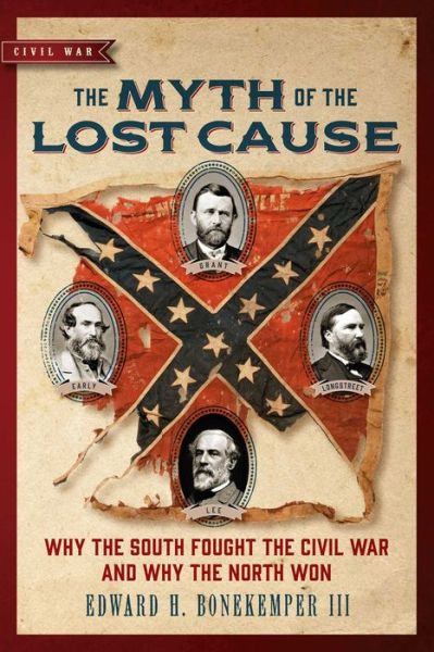 Cover for Bonekemper, Edward H., III · The Myth of the Lost Cause: Why the South Fought the Civil War and Why the North Won - Civil War Collection (Paperback Book) (2022)