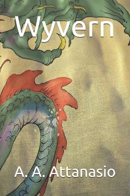 Wyvern - A A Attanasio - Books - Independently Published - 9781686197604 - August 13, 2019