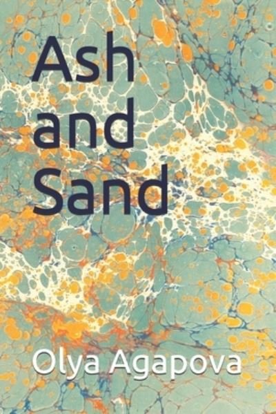 Cover for Olya Agapova · Ash and Sand (Paperback Book) (2019)
