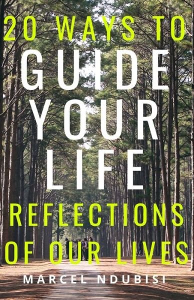 20 Ways to Guide Your Life - Nnajike Marcel Ndubisi - Bücher - INDEPENDENTLY PUBLISHED - 9781688247604 - 23. August 2019