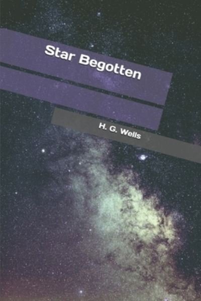 Cover for H. G. Wells · Star Begotten (Paperback Book) (2019)