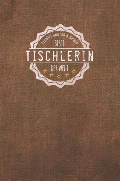 Gepruft und 100 % sicher beste Tischlerin der Welt - Tischlerin Publishing Mh - Bøger - Independently Published - 9781705546604 - 4. november 2019
