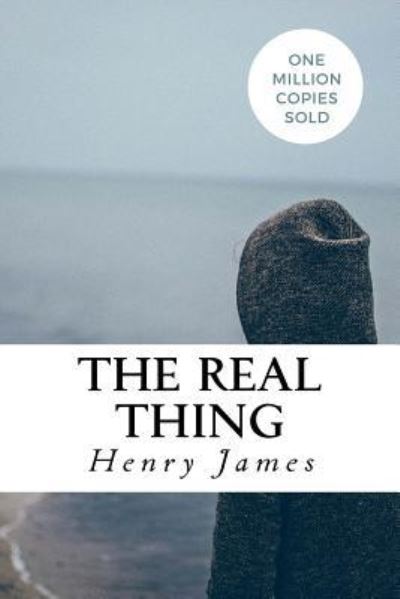 The Real Thing - Henry James - Books - CreateSpace Independent Publishing Platf - 9781717046604 - April 19, 2018