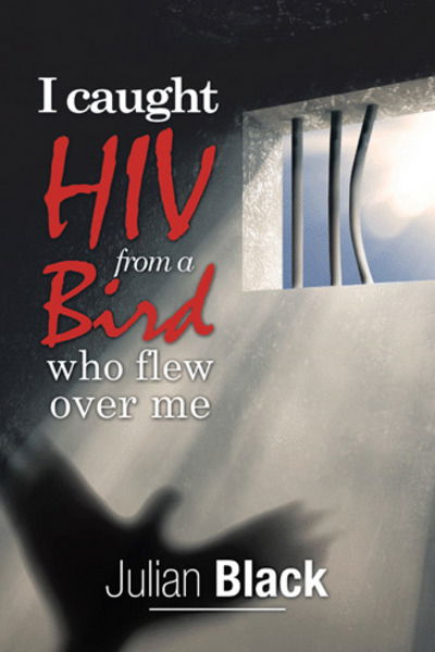 Cover for Julian Black · I Caught Hiv from a Bird Who Flew over Me (Paperback Book) (2019)