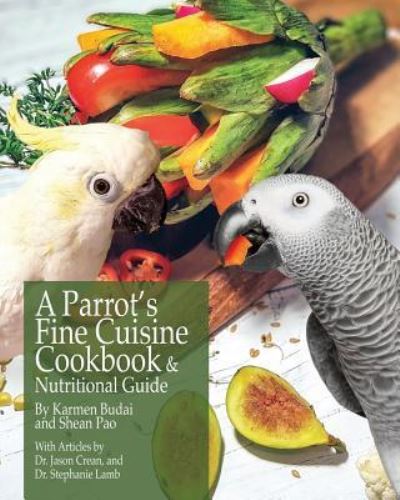 Cover for Karmen Budai · A Parrot's Fine Cuisine Cookbook and Nutritional Guide (Paperback Book) (2018)