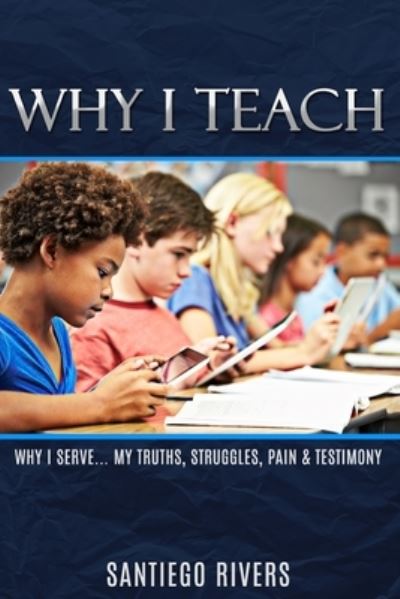 Cover for Santiego Rivers · Why I Teach (Paperback Book) (2020)